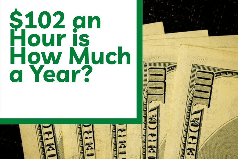 $102 an Hour is How Much a Year?