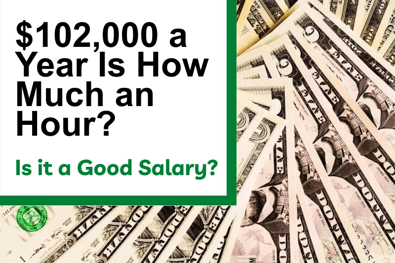 $102,000 a Year Is How Much an Hour? Is It a Good Salary?