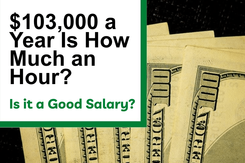 $103,000 a Year Is How Much an Hour? Is It a Good Salary?