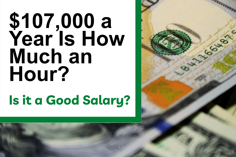 $107,000 a Year Is How Much an Hour? Is It a Good Salary?