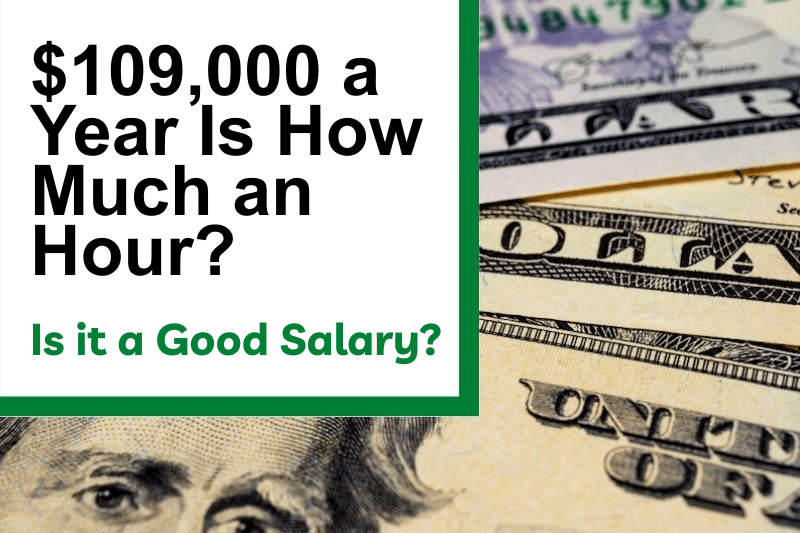 $109,000 a Year Is How Much an Hour? Is It a Good Salary?