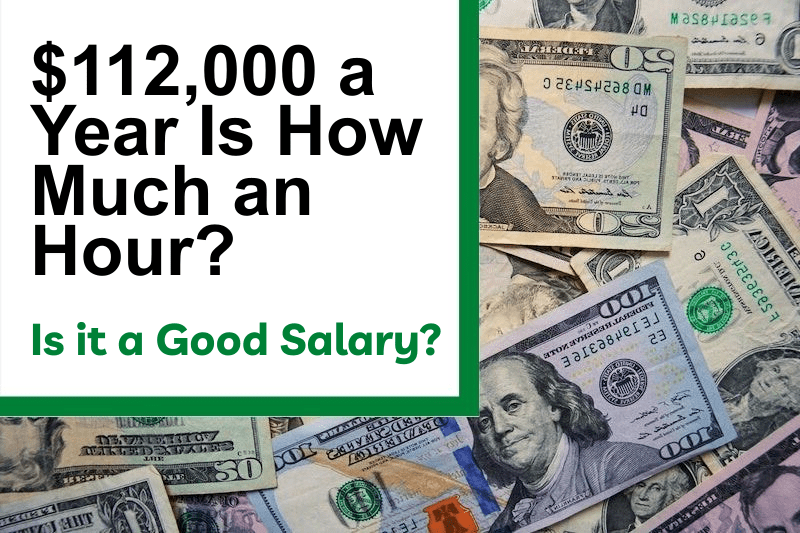 $112,000 a Year Is How Much an Hour? Is It a Good Salary?