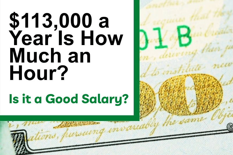 $113,000 a Year Is How Much an Hour? Is It a Good Salary?