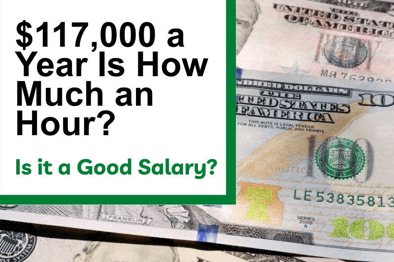 $117,000 a Year Is How Much an Hour? Is It a Good Salary?
