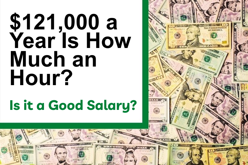 $121,000 a Year Is How Much an Hour? Is It a Good Salary?