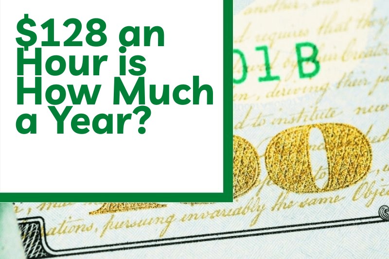 $128 an Hour is How Much a Year?