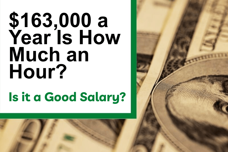 $163,000 a Year Is How Much an Hour? Is It a Good Salary?