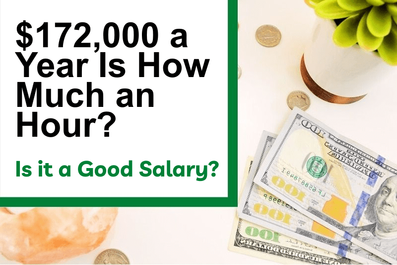 $172,000 a Year Is How Much an Hour? Is It a Good Salary?