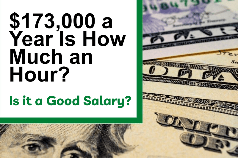 $173,000 a Year Is How Much an Hour? Is It a Good Salary?