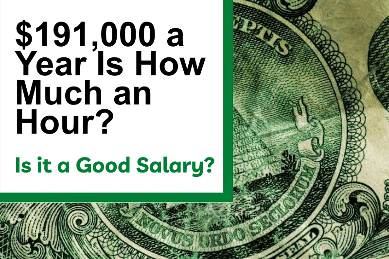 $191,000 a Year Is How Much an Hour? Is It a Good Salary?