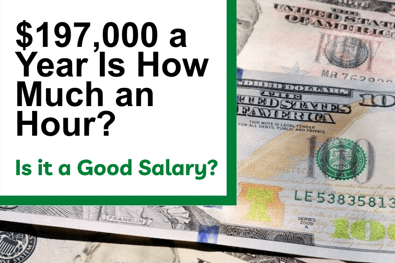 $197,000 a Year Is How Much an Hour? Is It a Good Salary?