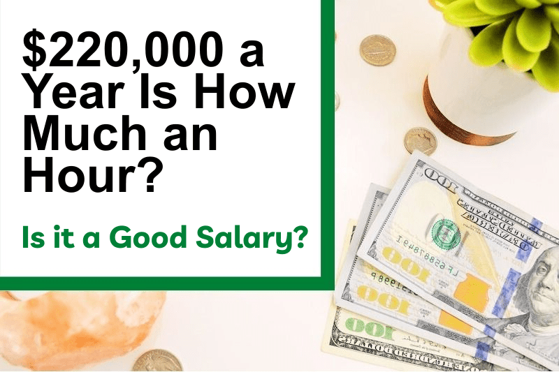 $220,000 a Year Is How Much an Hour? Is It a Good Salary?