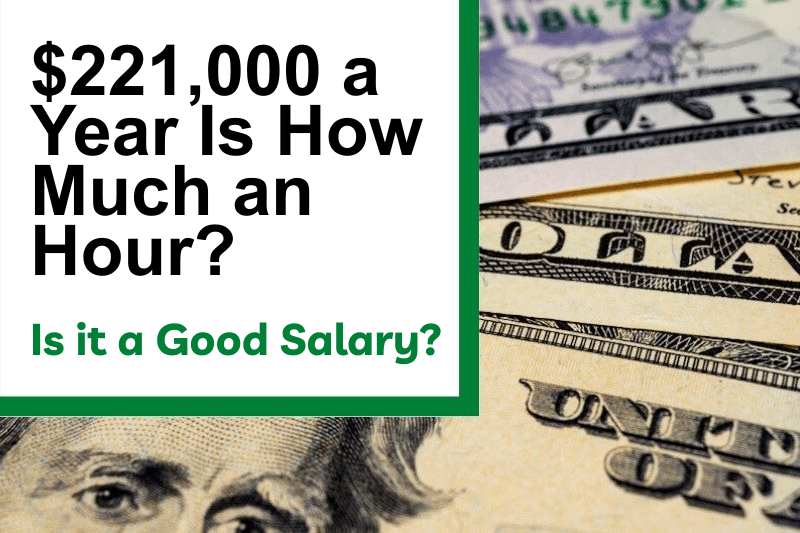 $221,000 a Year Is How Much an Hour? Is It a Good Salary?