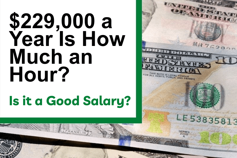 $229,000 a Year Is How Much an Hour? Is It a Good Salary?