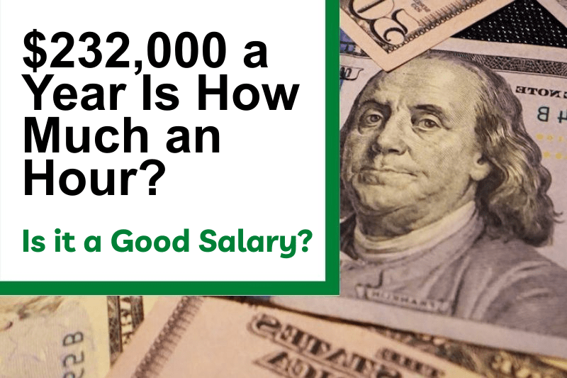 $232,000 a Year Is How Much an Hour? Is It a Good Salary?
