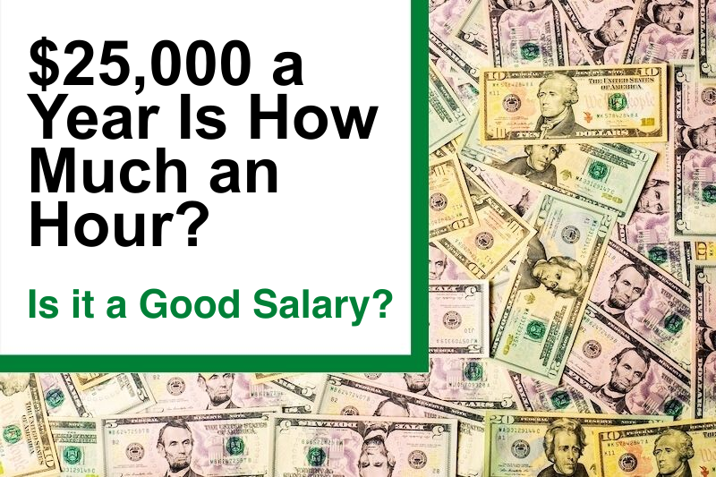 $25,000 a Year Is How Much an Hour? Is It a Good Salary?