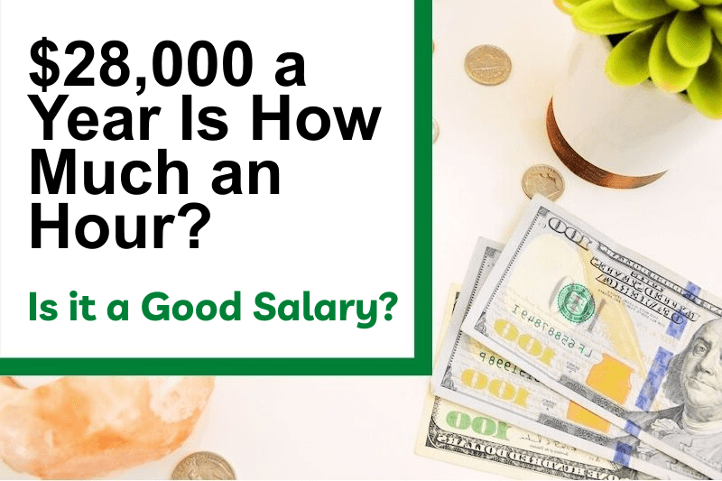 $28,000 a Year Is How Much an Hour? Is It a Good Salary?