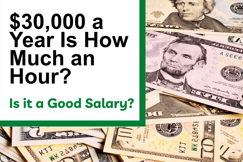 $30,000 a Year Is How Much an Hour? Is It a Good Salary?
