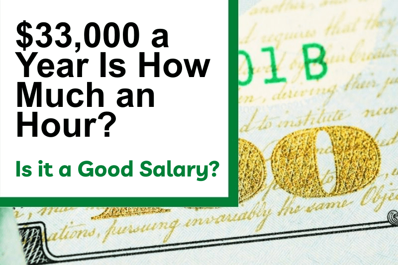 $33,000 a Year Is How Much an Hour? Is It a Good Salary?
