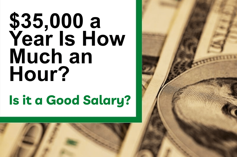 $35,000 a Year Is How Much an Hour? Is It a Good Salary?