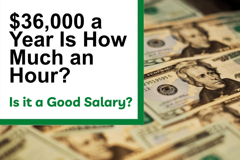$36,000 a Year Is How Much an Hour? Is It a Good Salary?