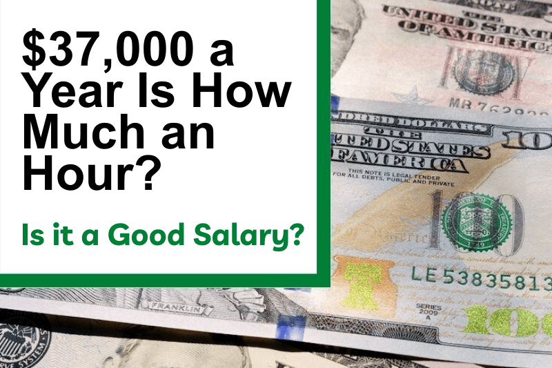 $37,000 a Year Is How Much an Hour? Is It a Good Salary?