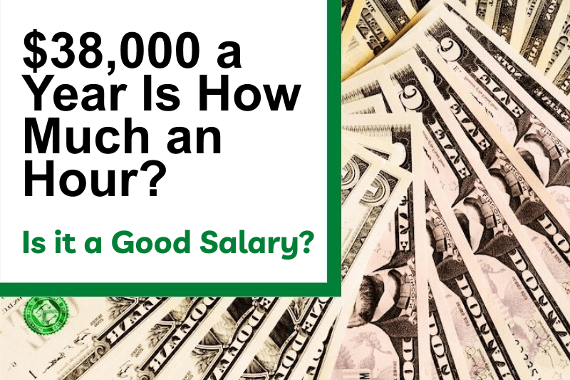 $38,000 a Year Is How Much an Hour? Is It a Good Salary?