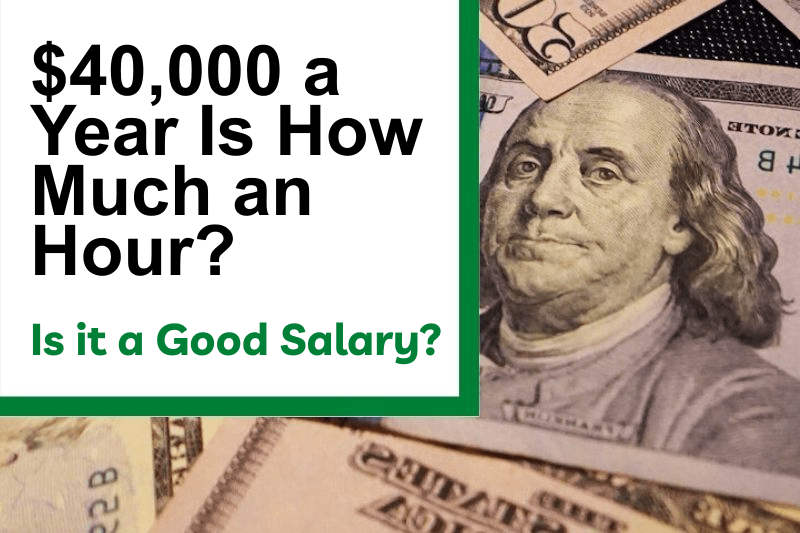 $40,000 a Year Is How Much an Hour? Is It a Good Salary?