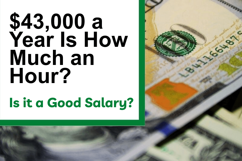 $43,000 a Year Is How Much an Hour? Is It a Good Salary?