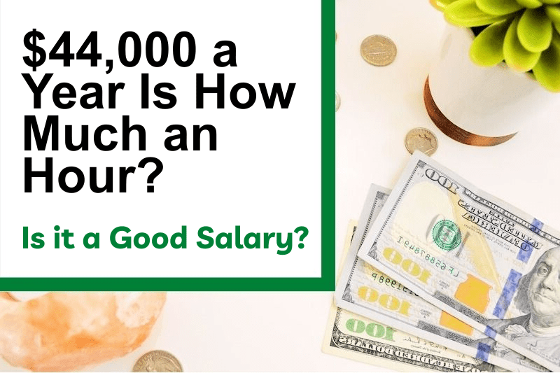 $44,000 a Year Is How Much an Hour? Is It a Good Salary?