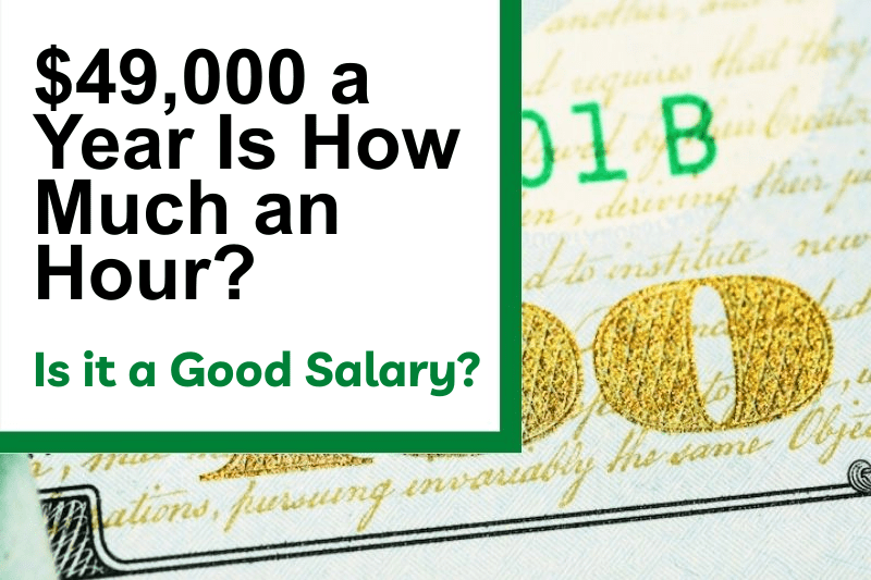 $49,000 a Year Is How Much an Hour? Is It a Good Salary?