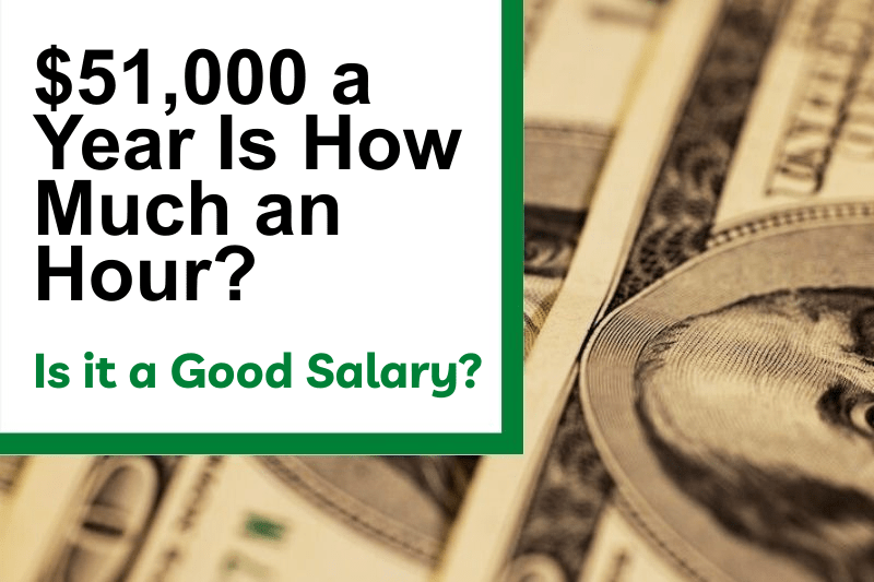 $51,000 a Year Is How Much an Hour? Is It a Good Salary?