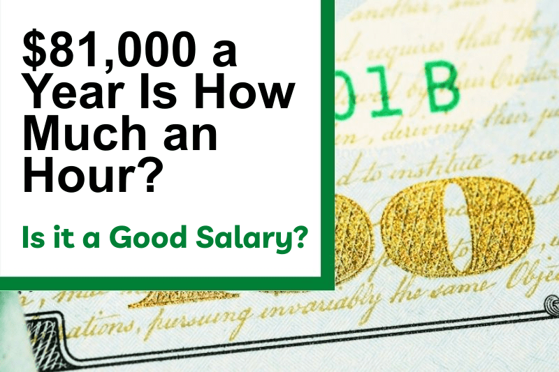 $81,000 a Year Is How Much an Hour? Is It a Good Salary?