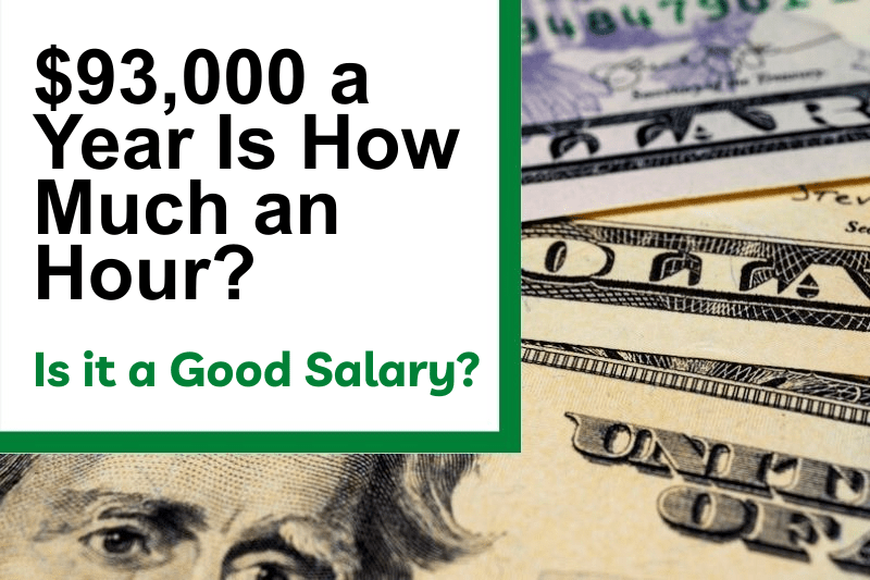 $93,000 a Year Is How Much an Hour? Is It a Good Salary?