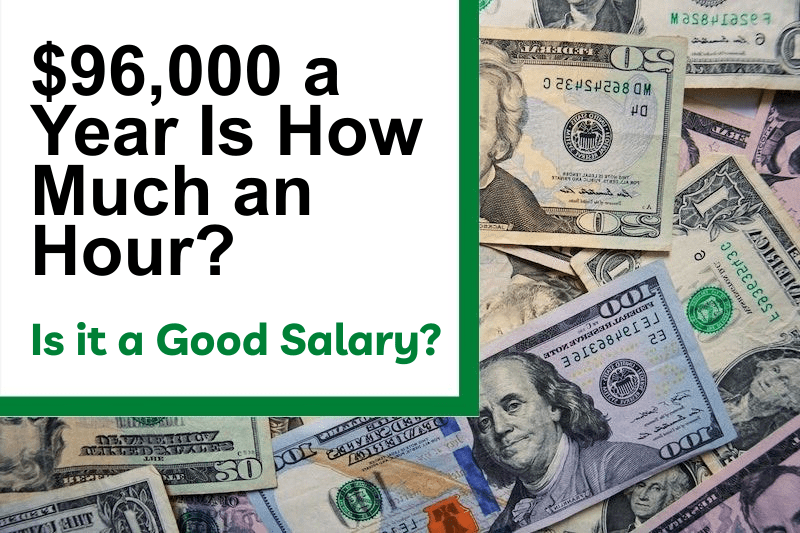 $96,000 a Year Is How Much an Hour? Is It a Good Salary?