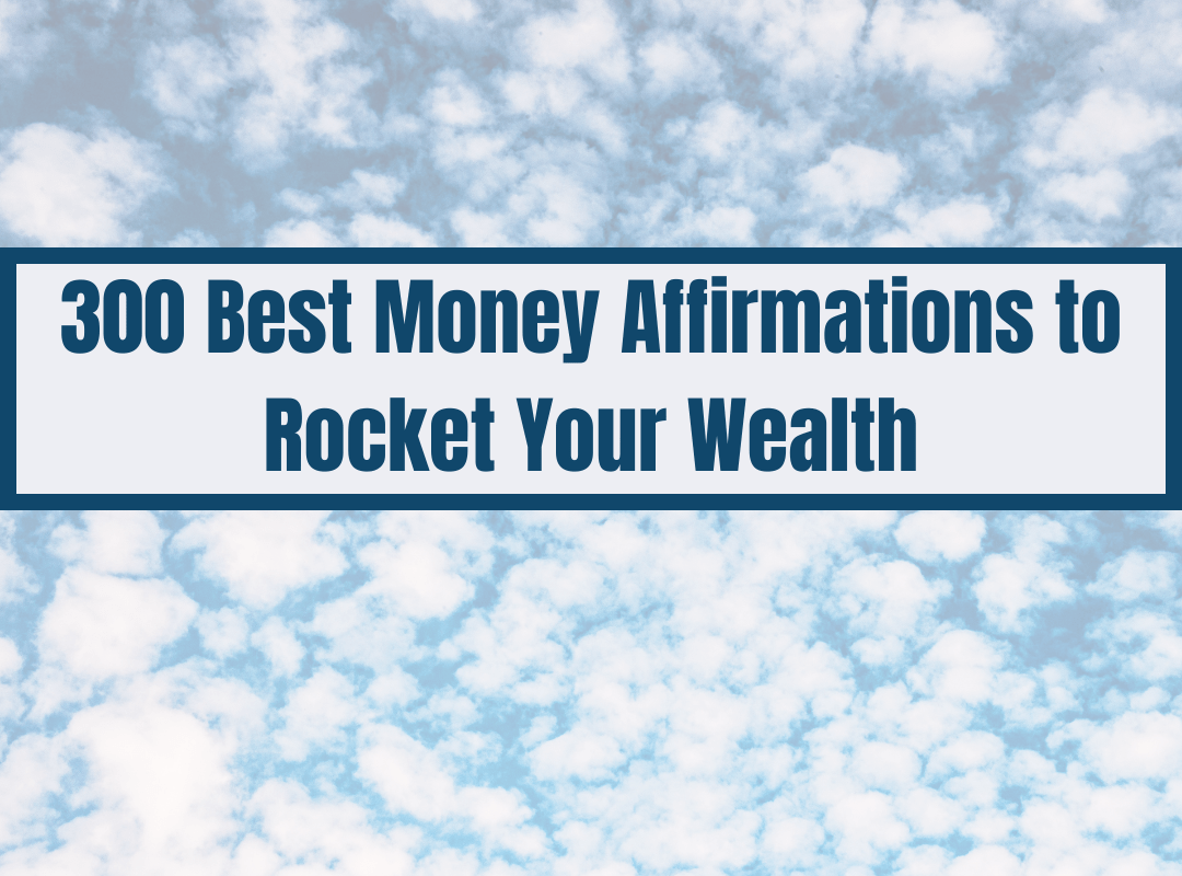 300 Best Money Affirmations to Rocket Your Wealth