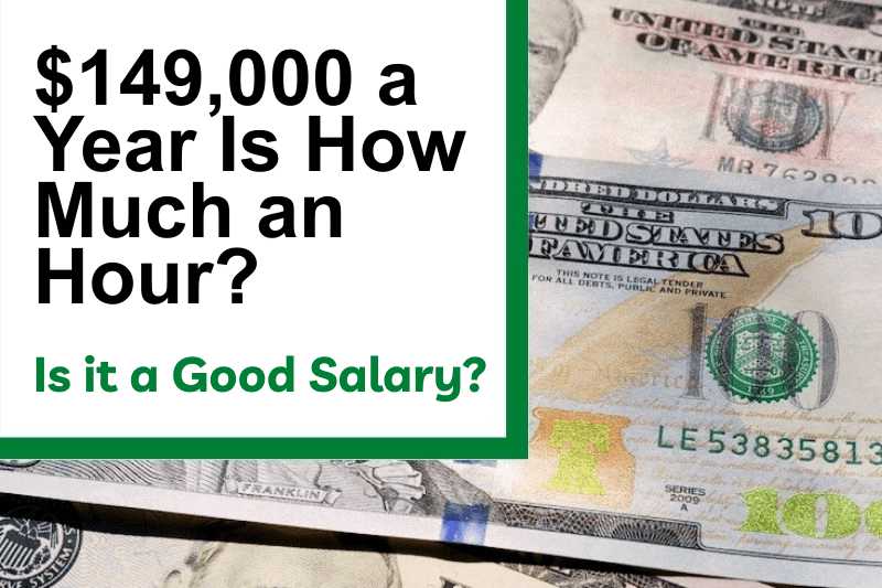 $149,000 a Year Is How Much an Hour? Is It a Good Salary?