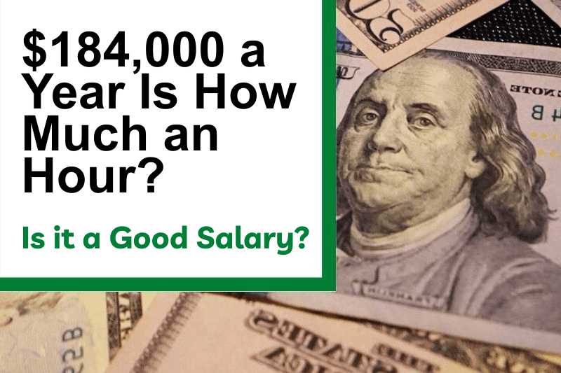 $184,000 a Year Is How Much an Hour? Is It a Good Salary?