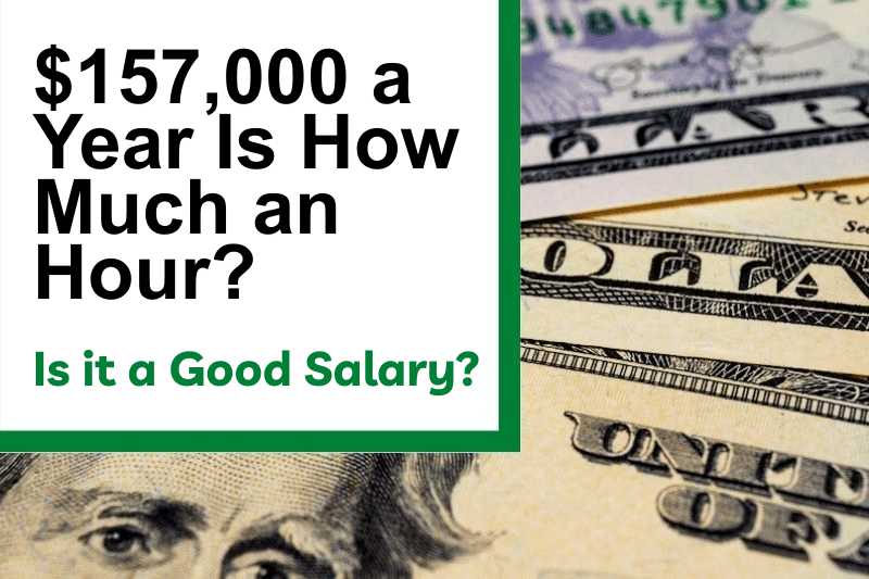 $157,000 a Year Is How Much an Hour? Is It a Good Salary?