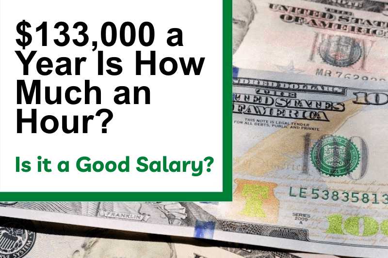 $133,000 a Year Is How Much an Hour? Is It a Good Salary?