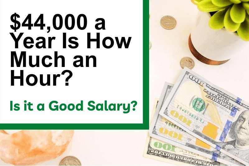 $44,000 a Year Is How Much an Hour? Is It a Good Salary?