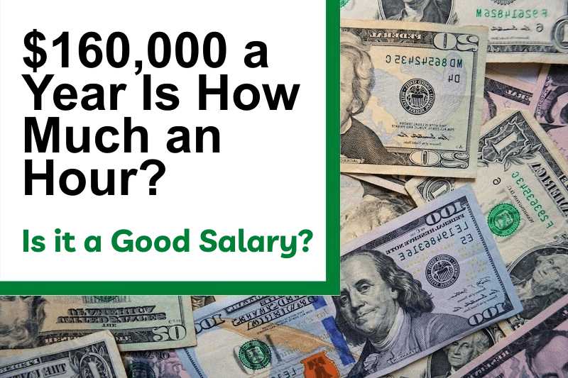 $160,000 a Year Is How Much an Hour? Is It a Good Salary?