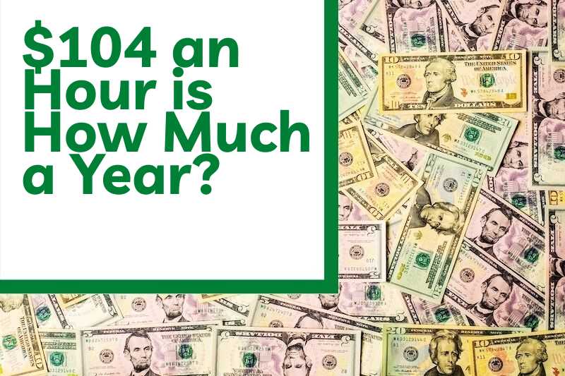 $104 an Hour is How Much a Year?