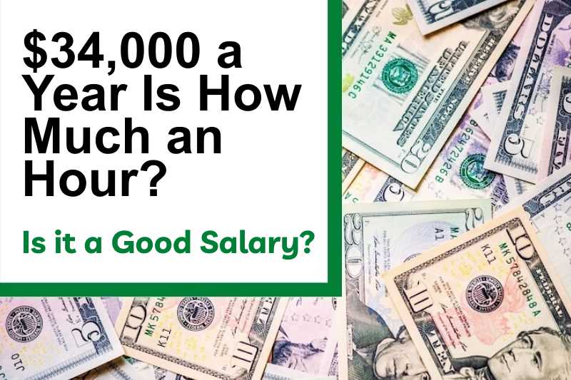 $34,000 a Year Is How Much an Hour? Is It a Good Salary?
