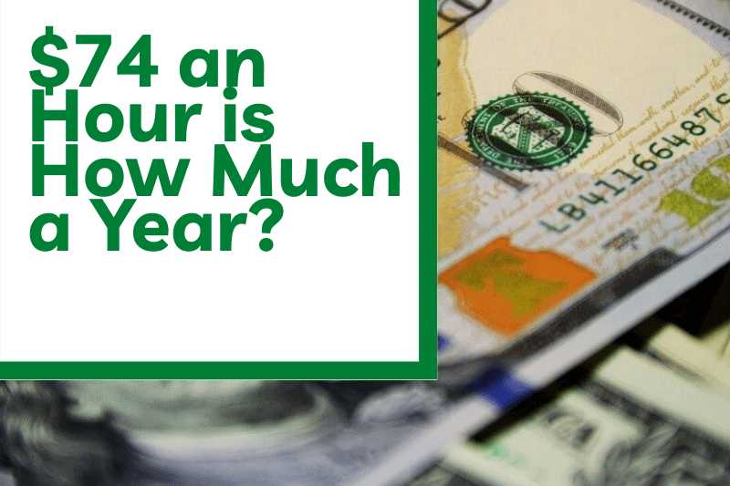 $74 an Hour is How Much a Year?