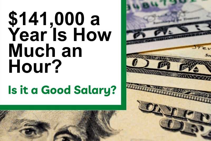 $141,000 a Year Is How Much an Hour? Is It a Good Salary?
