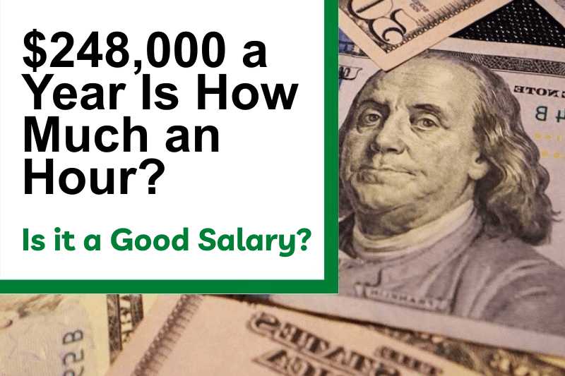 $248,000 a Year Is How Much an Hour? Is It a Good Salary?
